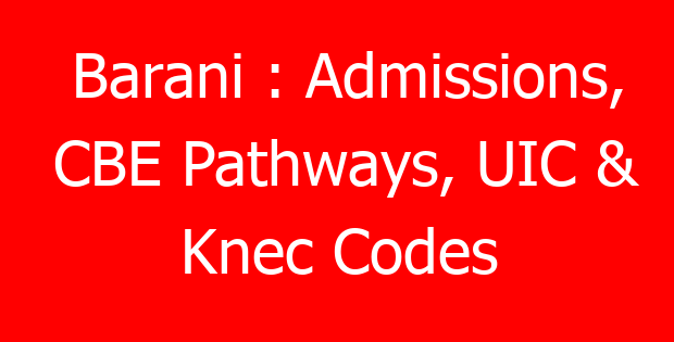 Barani : Admissions, CBE Pathways, UIC & Knec Codes