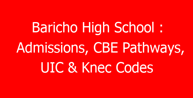 Baricho High School : Admissions, CBE Pathways, UIC & Knec Codes