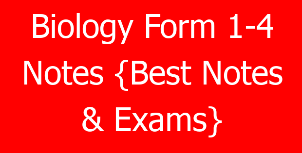 Biology Form 1-4 Notes {Best Notes & Exams}