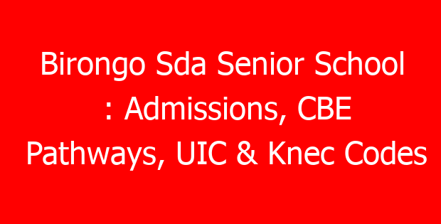 Birongo Sda Senior School : Admissions, CBE Pathways, UIC & Knec Codes