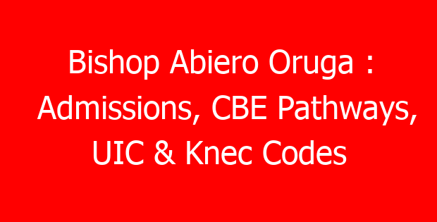 Bishop Abiero Oruga : Admissions, CBE Pathways, UIC & Knec Codes