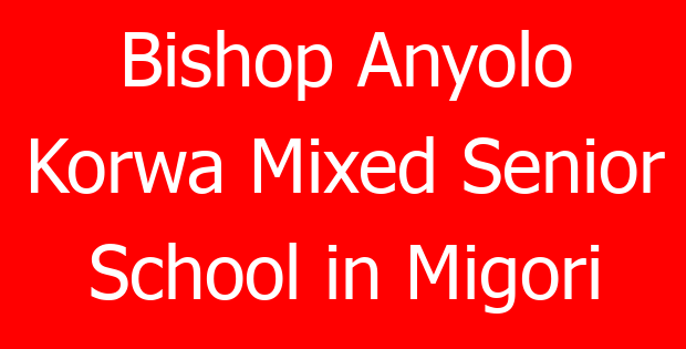 Bishop Anyolo Korwa Mixed Senior School in Migori