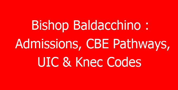 Bishop Baldacchino : Admissions, CBE Pathways, UIC & Knec Codes