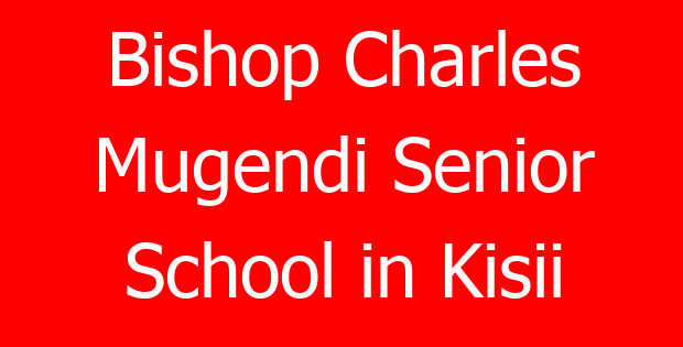 Bishop Charles Mugendi Senior School in Kisii