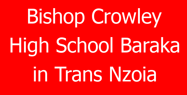 Bishop Crowley High School Baraka in Trans Nzoia