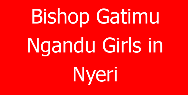 Bishop Gatimu Ngandu Girls in Nyeri