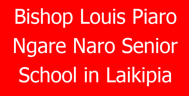 Bishop Louis Piaro Ngare Naro Senior School in Laikipia
