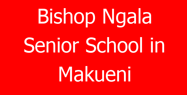 Bishop Ngala Senior School in Makueni
