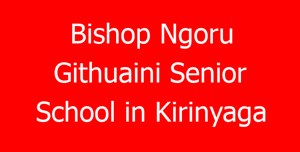 Bishop Ngoru Githuaini Senior School in Kirinyaga