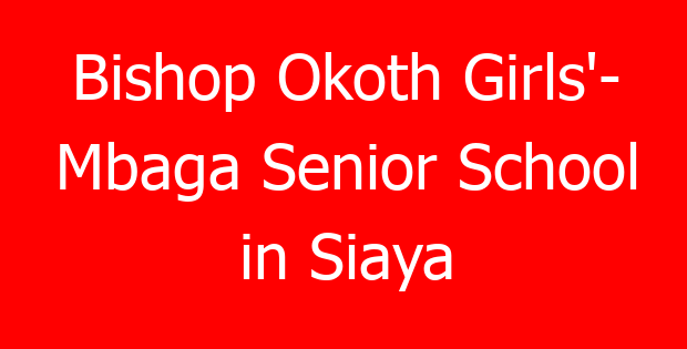 Bishop Okoth Girls’- Mbaga Senior School in Siaya