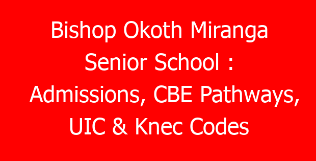 Bishop Okoth Miranga Senior School : Admissions, CBE Pathways, UIC & Knec Codes