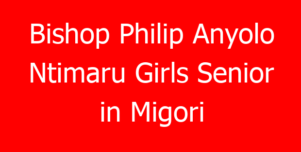 Bishop Philip Anyolo Ntimaru Girls Senior in Migori