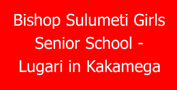 Bishop Sulumeti Girls Senior School – Lugari in Kakamega