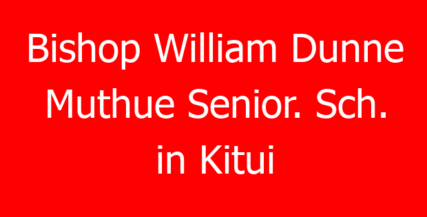Bishop William Dunne Muthue Senior. Sch. in Kitui