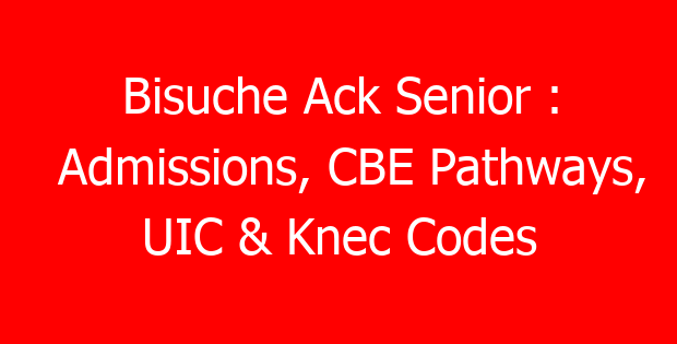 Bisuche Ack Senior : Admissions, CBE Pathways, UIC & Knec Codes