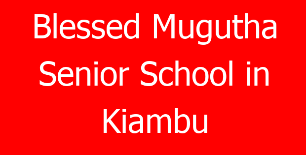 Blessed Mugutha Senior School in Kiambu