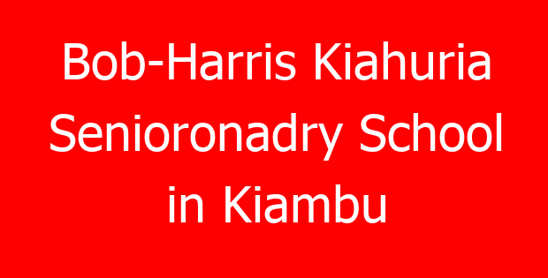 Bob-Harris Kiahuria Senioronadry School in Kiambu