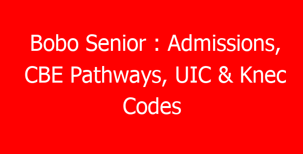 Bobo Senior : Admissions, CBE Pathways, UIC & Knec Codes