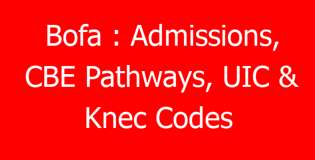 Bofa : Admissions, CBE Pathways, UIC & Knec Codes