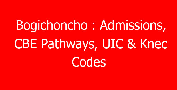 Bogichoncho : Admissions, CBE Pathways, UIC & Knec Codes