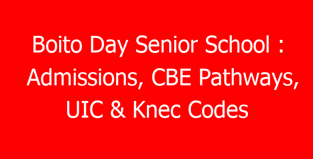 Boito Day Senior School : Admissions, CBE Pathways, UIC & Knec Codes