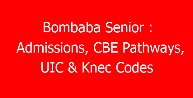Bombaba Senior : Admissions, CBE Pathways, UIC & Knec Codes