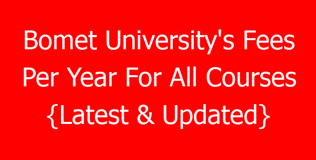 Bomet University’s Fees Per Year For All Courses {Latest & Updated}