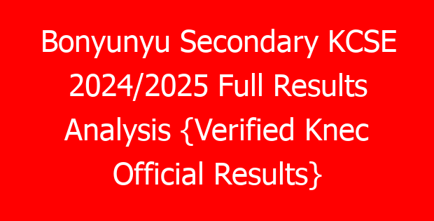 Bonyunyu Secondary KCSE 2024/2025 Full Results Analysis {Verified Knec Official Results}