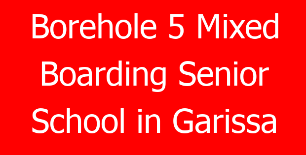 Borehole 5 Mixed Boarding Senior School in Garissa