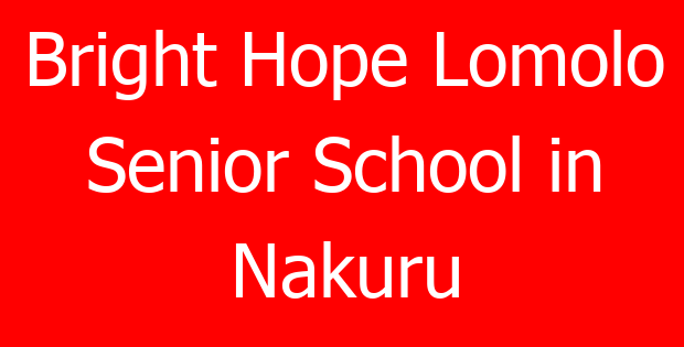 Bright Hope Lomolo Senior School in Nakuru