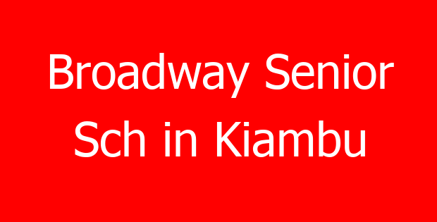 Broadway Senior Sch in Kiambu