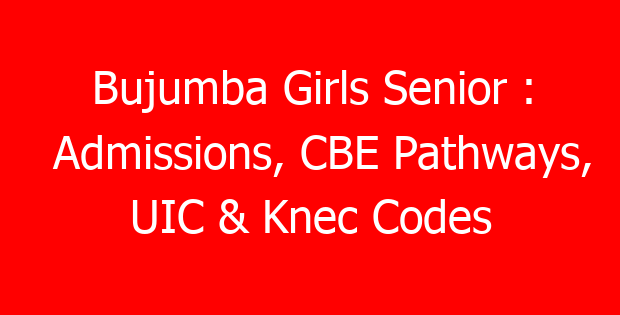 Bujumba Girls Senior : Admissions, CBE Pathways, UIC & Knec Codes