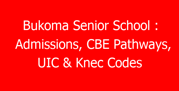 Bukoma Senior School : Admissions, CBE Pathways, UIC & Knec Codes