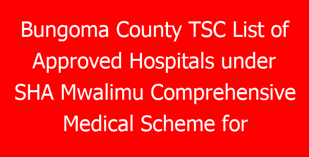Bungoma County TSC List of Approved Hospitals under SHA Mwalimu Comprehensive Medical Scheme for teachers