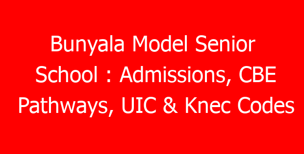 Bunyala Model Senior School : Admissions, CBE Pathways, UIC & Knec Codes