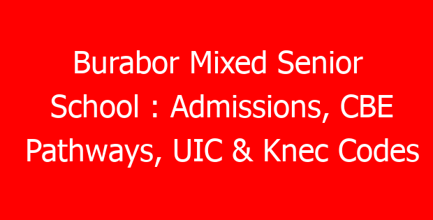 Burabor Mixed Senior School : Admissions, CBE Pathways, UIC & Knec Codes
