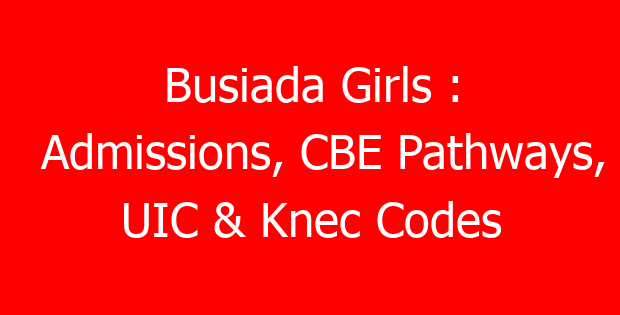 Busiada Girls : Admissions, CBE Pathways, UIC & Knec Codes