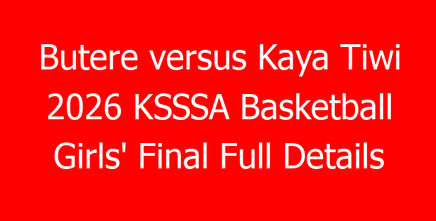 Butere versus Kaya Tiwi 2026 KSSSA Basketball Girls’ Final Full Details