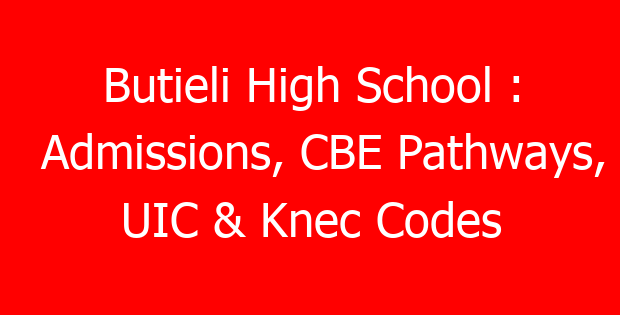 Butieli High School : Admissions, CBE Pathways, UIC & Knec Codes