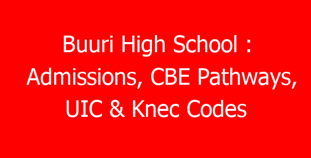 Buuri High School : Admissions, CBE Pathways, UIC & Knec Codes
