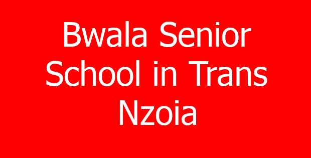Bwala Senior School in Trans Nzoia