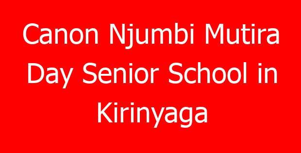 Canon Njumbi Mutira Day Senior School in Kirinyaga