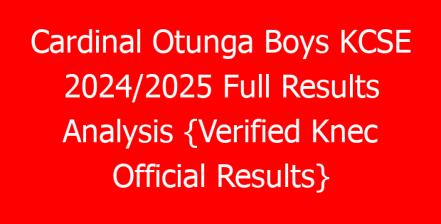 Cardinal Otunga Boys KCSE 2024/2025 Full Results Analysis {Verified Knec Official Results}