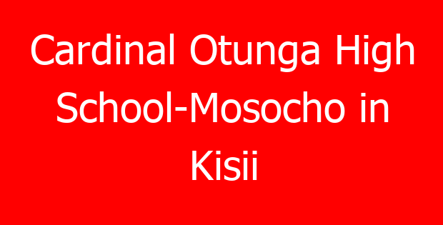 Cardinal Otunga High School-Mosocho in Kisii