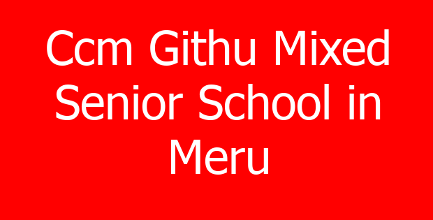 Ccm Githu Mixed Senior School in Meru