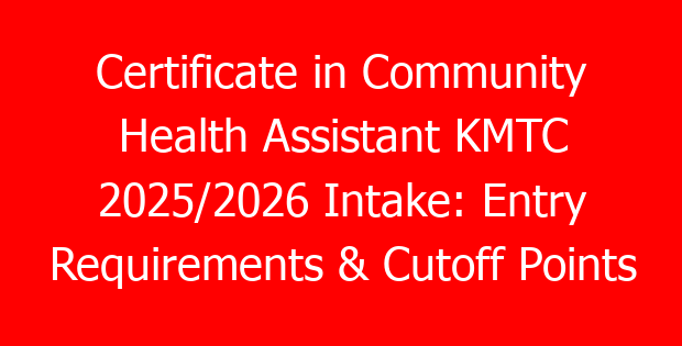 Certificate in Community Health Assistant KMTC 2025/2026 Intake: Entry Requirements & Cutoff Points