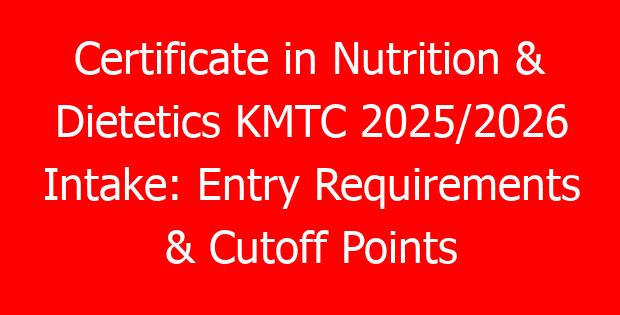 Certificate in Nutrition & Dietetics KMTC 2025/2026 Intake: Entry Requirements & Cutoff Points