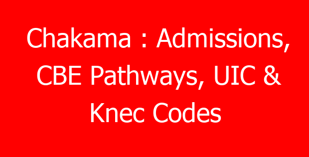 Chakama : Admissions, CBE Pathways, UIC & Knec Codes