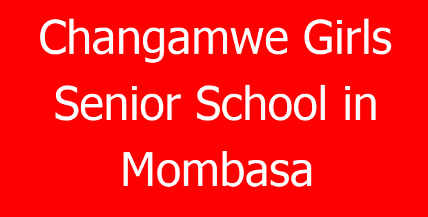 Changamwe Girls Senior School in Mombasa
