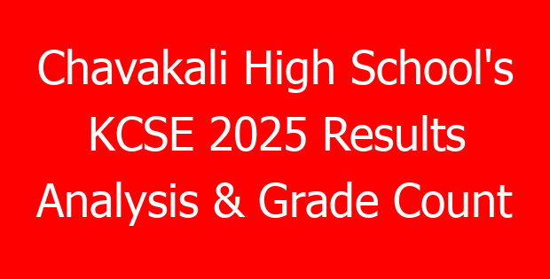 Chavakali High School’s KCSE 2025 Results Analysis & Grade Count